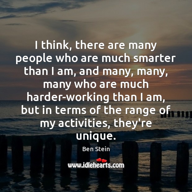 I think, there are many people who are much smarter than I Ben Stein Picture Quote