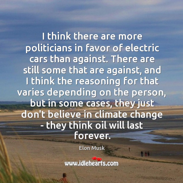 I think there are more politicians in favor of electric cars than Climate Quotes Image
