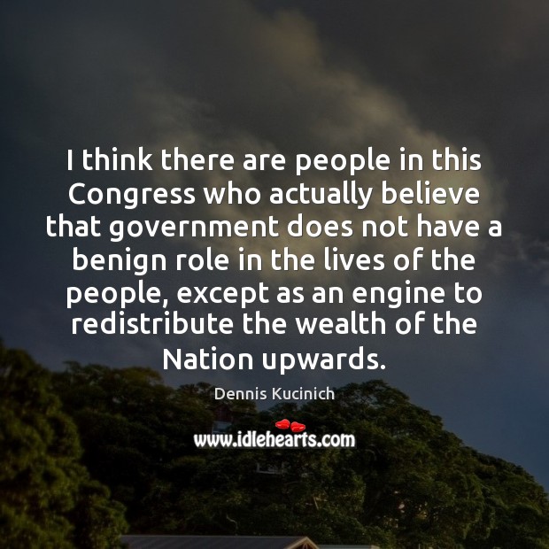 I think there are people in this Congress who actually believe that Image