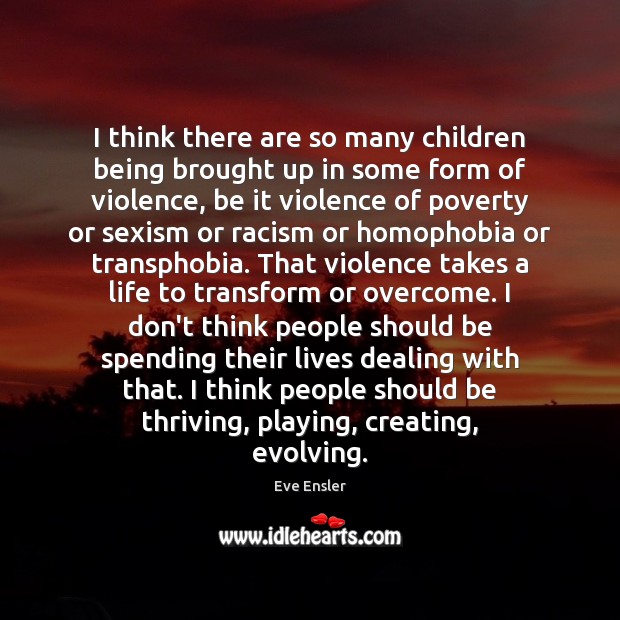 I think there are so many children being brought up in some Eve Ensler Picture Quote