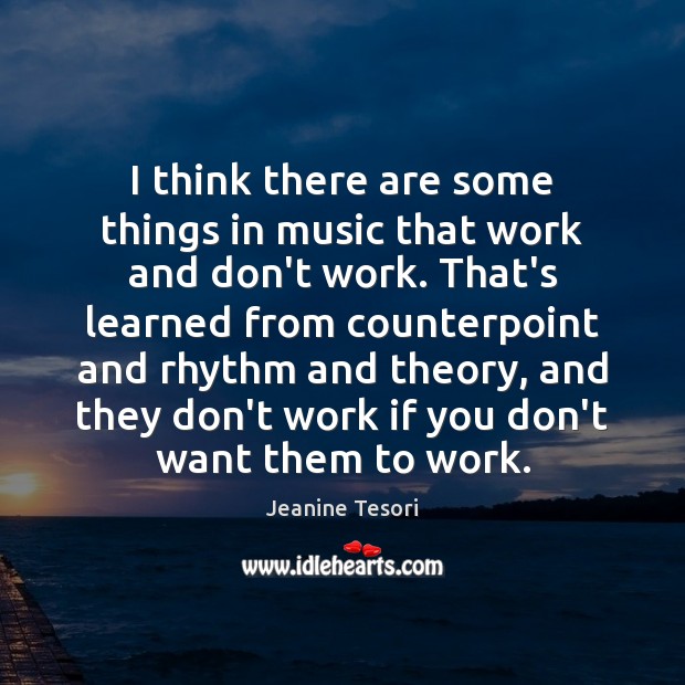 I think there are some things in music that work and don’t Jeanine Tesori Picture Quote
