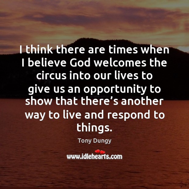 I think there are times when I believe God welcomes the circus Tony Dungy Picture Quote
