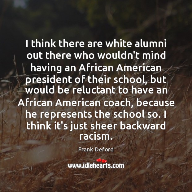 I think there are white alumni out there who wouldn’t mind having Frank Deford Picture Quote