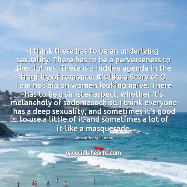 I think there has to be an underlying sexuality. There has to Hidden Quotes Image