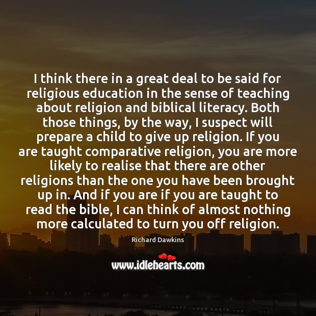 I think there in a great deal to be said for religious Richard Dawkins Picture Quote