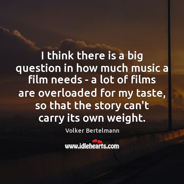 I think there is a big question in how much music a Volker Bertelmann Picture Quote