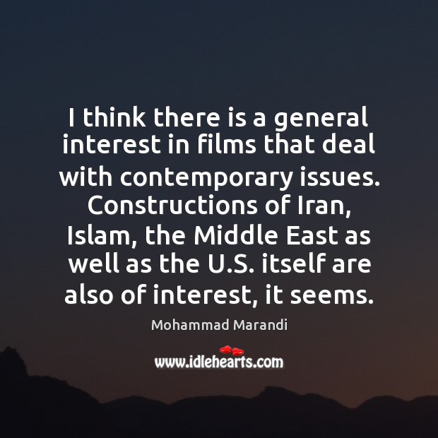 I think there is a general interest in films that deal with Mohammad Marandi Picture Quote