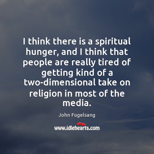 I think there is a spiritual hunger, and I think that people John Fugelsang Picture Quote
