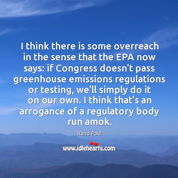 I think there is some overreach in the sense that the EPA Rand Paul Picture Quote