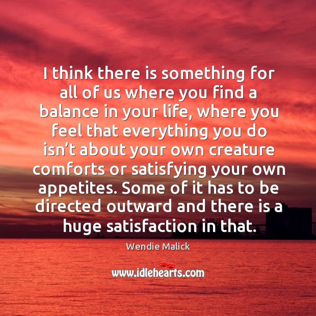I think there is something for all of us where you find a balance in your life Image