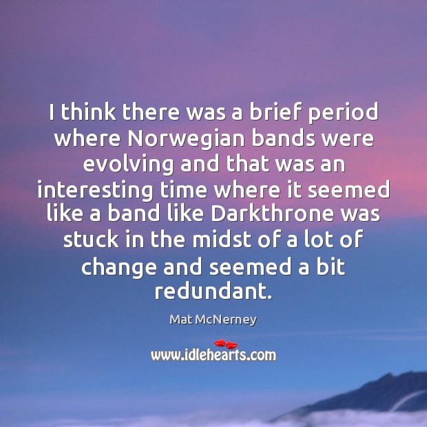 I think there was a brief period where Norwegian bands were evolving Image