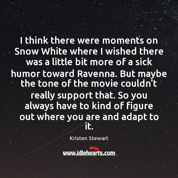 I think there were moments on Snow White where I wished there Kristen Stewart Picture Quote