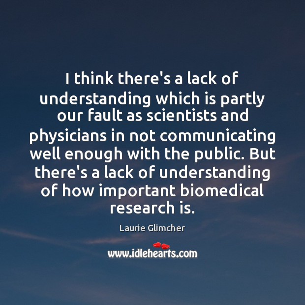 I think there’s a lack of understanding which is partly our fault Laurie Glimcher Picture Quote