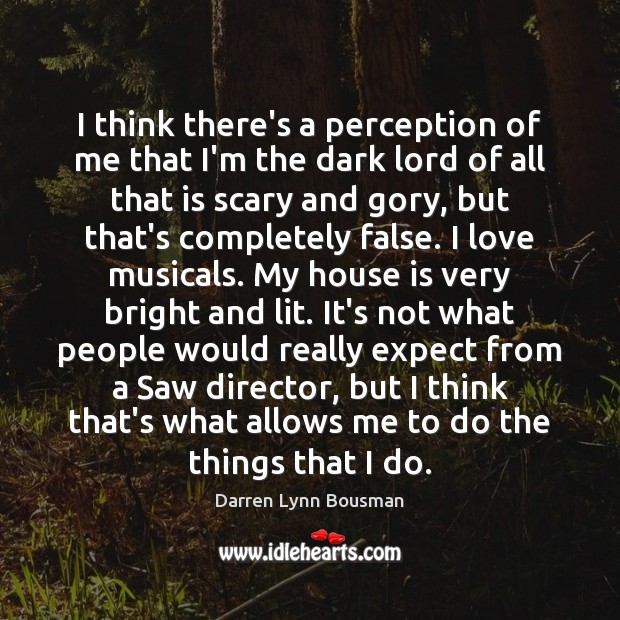 I think there’s a perception of me that I’m the dark lord Darren Lynn Bousman Picture Quote