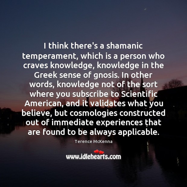 I think there’s a shamanic temperament, which is a person who craves Terence McKenna Picture Quote