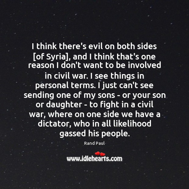 I think there’s evil on both sides [of Syria], and I think Rand Paul Picture Quote