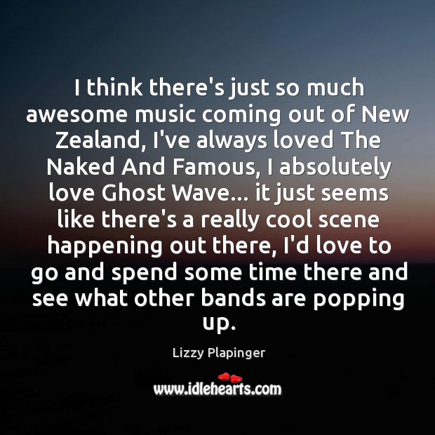 I think there’s just so much awesome music coming out of New Lizzy Plapinger Picture Quote