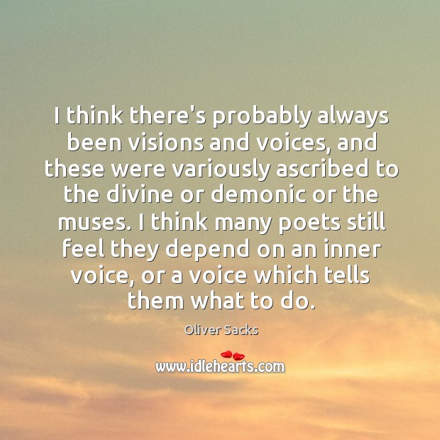 I think there’s probably always been visions and voices, and these were Oliver Sacks Picture Quote