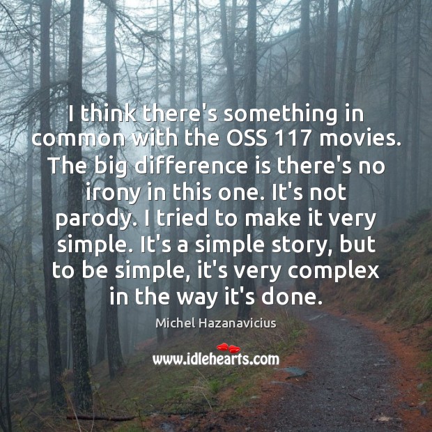 I think there’s something in common with the OSS 117 movies. The big Michel Hazanavicius Picture Quote