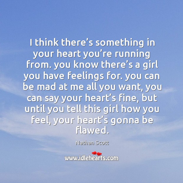 I think there’s something in your heart you’re running from. You know there’s a girl you have feelings for. Image