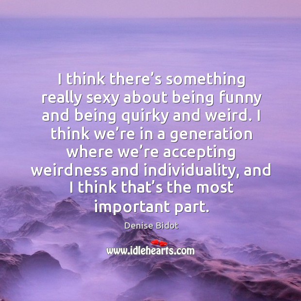 I think there’s something really sexy about being funny and being Denise Bidot Picture Quote
