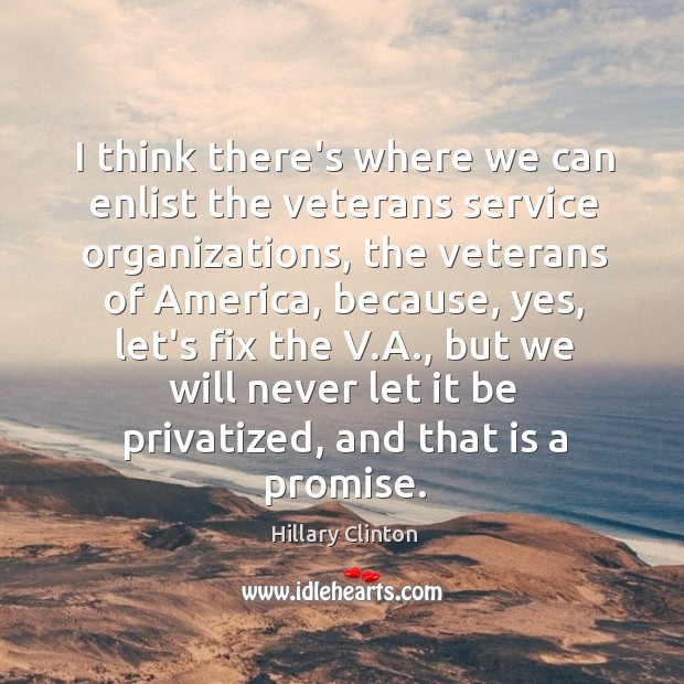 I think there’s where we can enlist the veterans service organizations, the Image