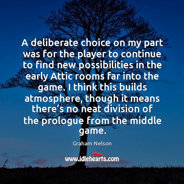 I think this builds atmosphere, though it means there’s no neat division of the prologue from the middle game. Graham Nelson Picture Quote