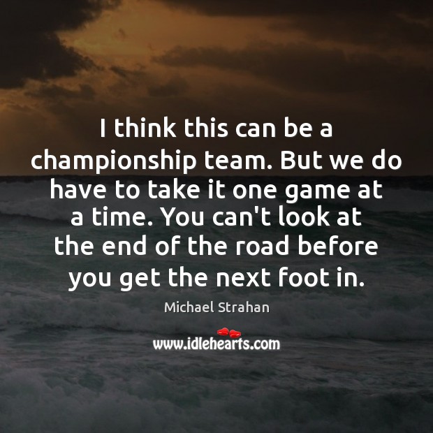 I think this can be a championship team. But we do have Michael Strahan Picture Quote