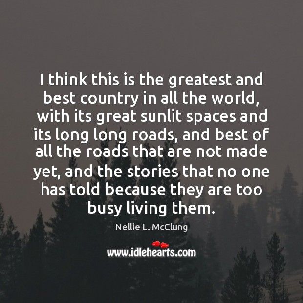 I think this is the greatest and best country in all the Nellie L. McClung Picture Quote