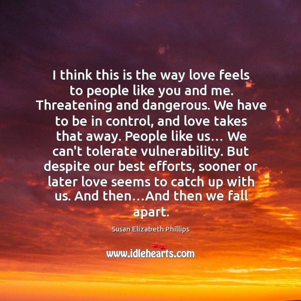 I think this is the way love feels to people like you Susan Elizabeth Phillips Picture Quote