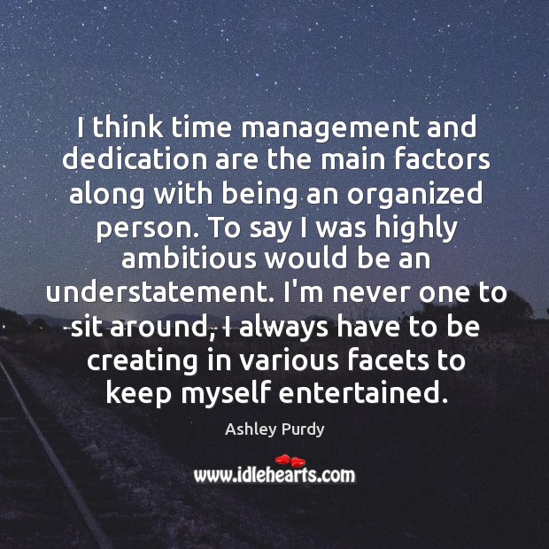 I think time management and dedication are the main factors along with 