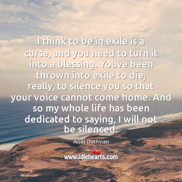 I think to be in exile is a curse, and you need Ariel Dorfman Picture Quote