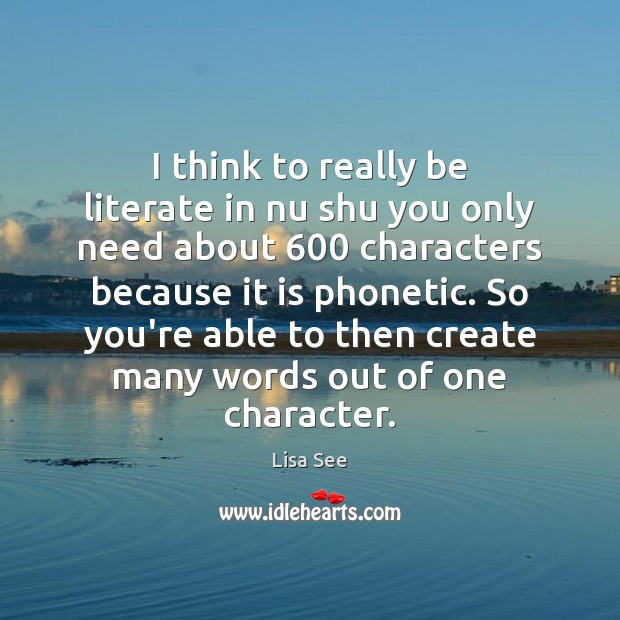 I think to really be literate in nu shu you only need Lisa See Picture Quote
