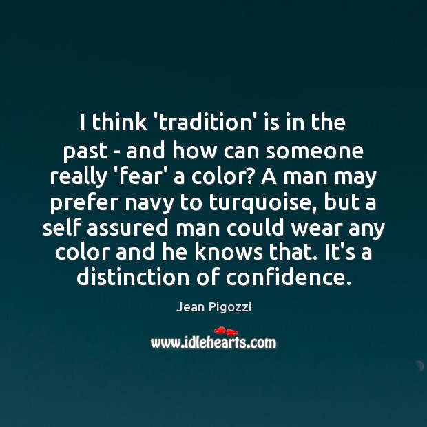 I think ‘tradition’ is in the past – and how can someone Jean Pigozzi Picture Quote