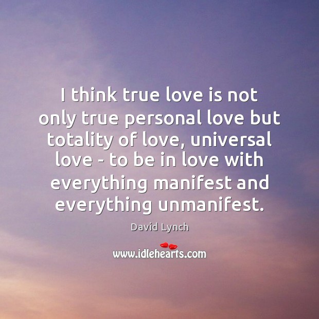 I think true love is not only true personal love but totality Image