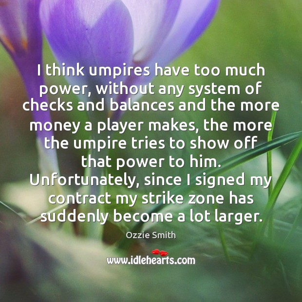 I think umpires have too much power, without any system of checks Image