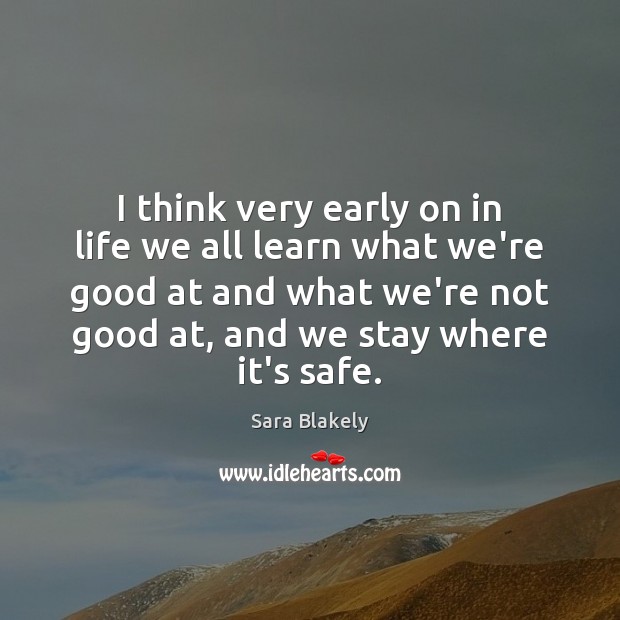 I think very early on in life we all learn what we’re Sara Blakely Picture Quote