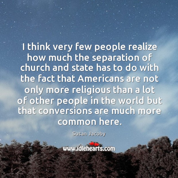 I think very few people realize how much the separation of church Image