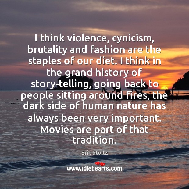 I think violence, cynicism, brutality and fashion are the staples of our Eric Stoltz Picture Quote
