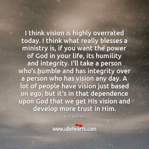 I think vision is highly overrated today. I think what really blesses Rick Warren Picture Quote