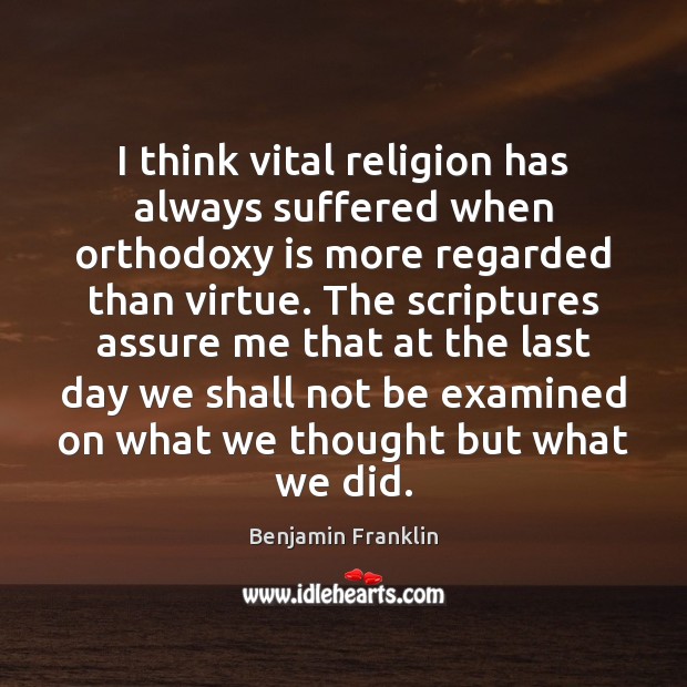 I think vital religion has always suffered when orthodoxy is more regarded Image