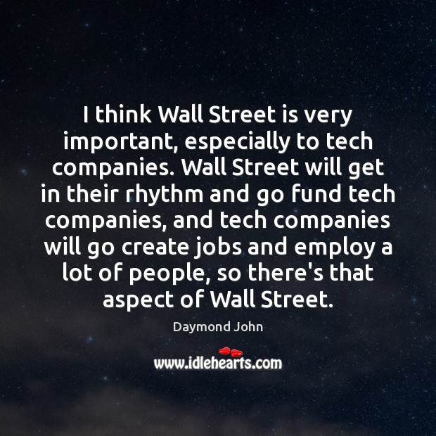 I think Wall Street is very important, especially to tech companies. Wall Daymond John Picture Quote