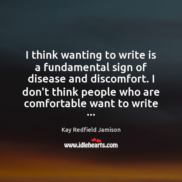 I think wanting to write is a fundamental sign of disease and Image