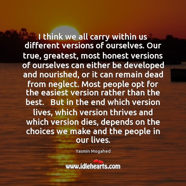 I think we all carry within us different versions of ourselves. Our Yasmin Mogahed Picture Quote