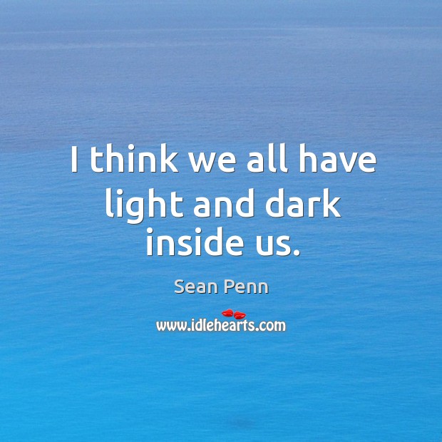 I think we all have light and dark inside us. Image