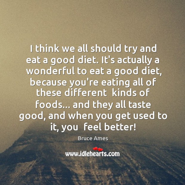 I think we all should try and eat a good diet. It’s Image