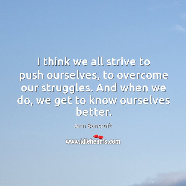 I think we all strive to push ourselves, to overcome our struggles. Image