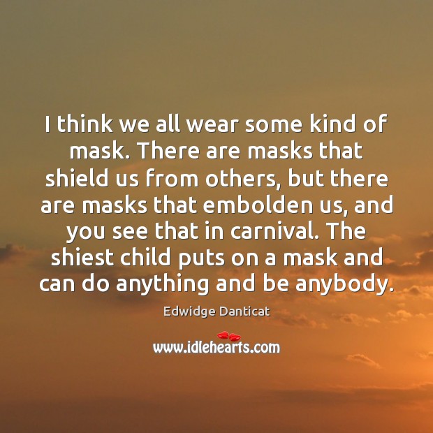 I think we all wear some kind of mask. There are masks Image