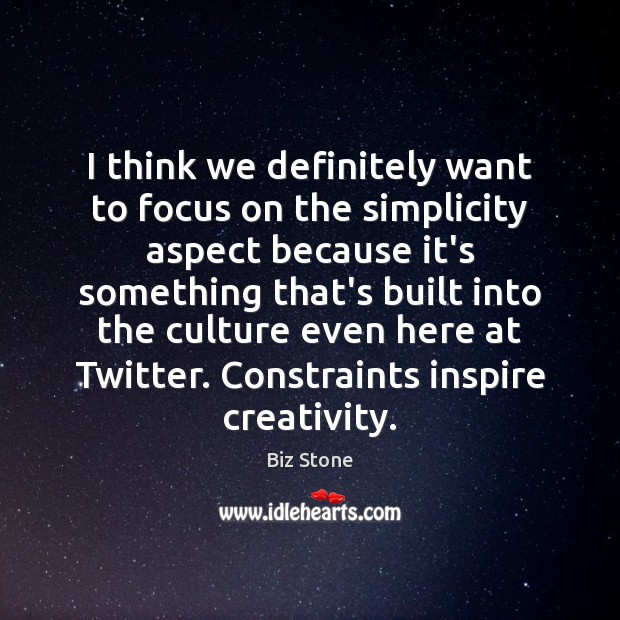 I think we definitely want to focus on the simplicity aspect because Biz Stone Picture Quote