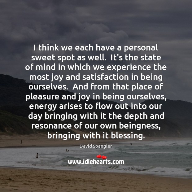 I think we each have a personal sweet spot as well.  It’s David Spangler Picture Quote